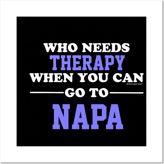 Who Needs Therapy When You Can Go To Napa Wall Art by CoolApparelShop